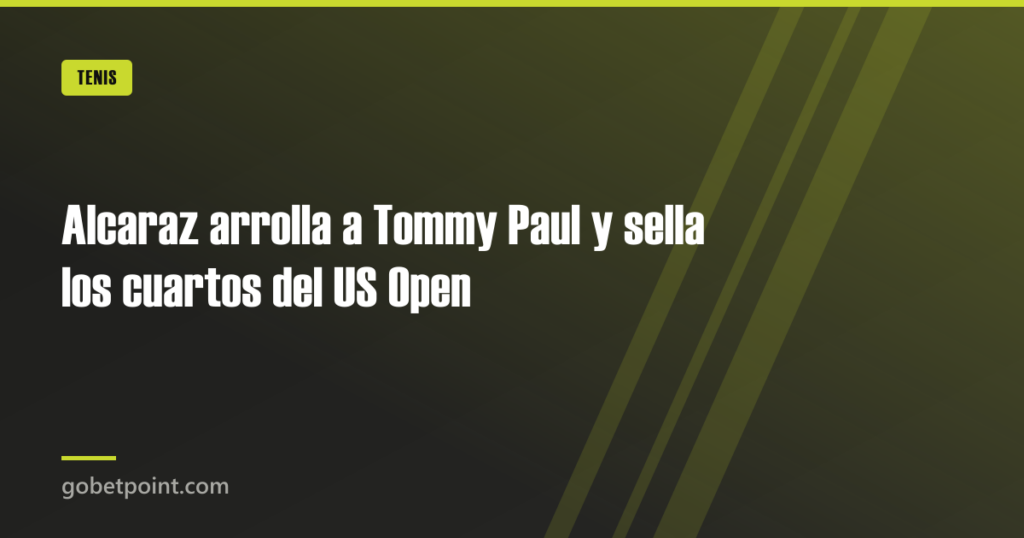 Alcaraz arrolla a Tommy Paul y sella los cuartos del US Open 4 Alcaraz arrolla a Tommy Paul y sella los cuartos del US Open · gobetpoint.com