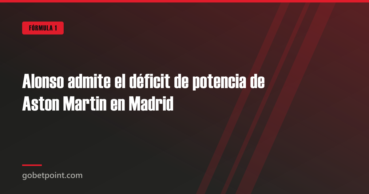 Alonso admite el déficit de potencia de Aston Martin en Madrid · gobetpoint.com