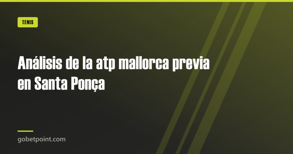 Análisis de la atp mallorca previa en Santa Ponça · gobetpoint.com