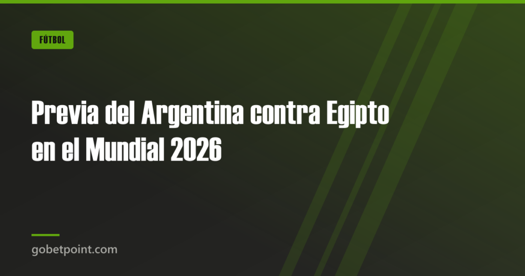 Previa del Argentina contra Egipto en el Mundial 2026 · gobetpoint.com