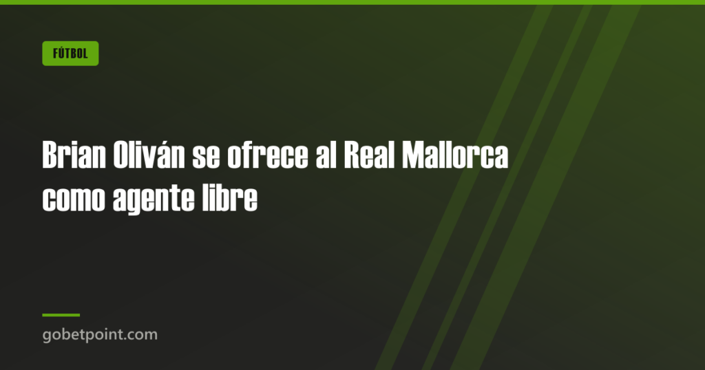 Brian Oliván se ofrece al Real Mallorca como agente libre · gobetpoint.com
