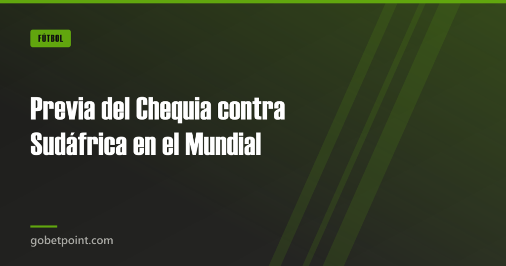 Previa del Chequia contra Sudáfrica en el Mundial · gobetpoint.com