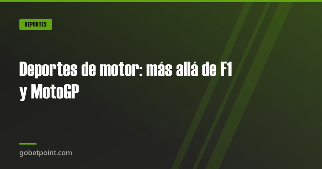 Deportes de motor: más allá de F1 y MotoGP · gobetpoint.com