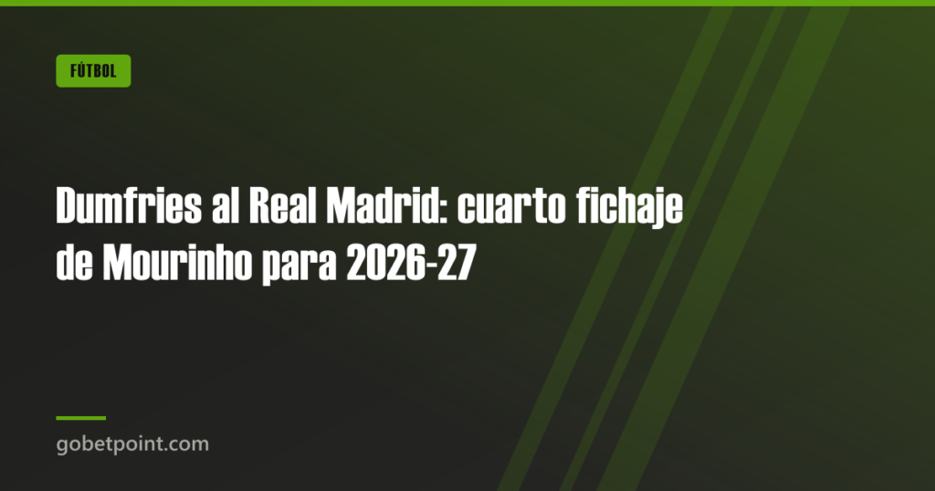 Dumfries al Real Madrid: cuarto fichaje de Mourinho para 2026-27 8 Dumfries al Real Madrid: cuarto fichaje de Mourinho para 2026-27 · gobetpoint.com