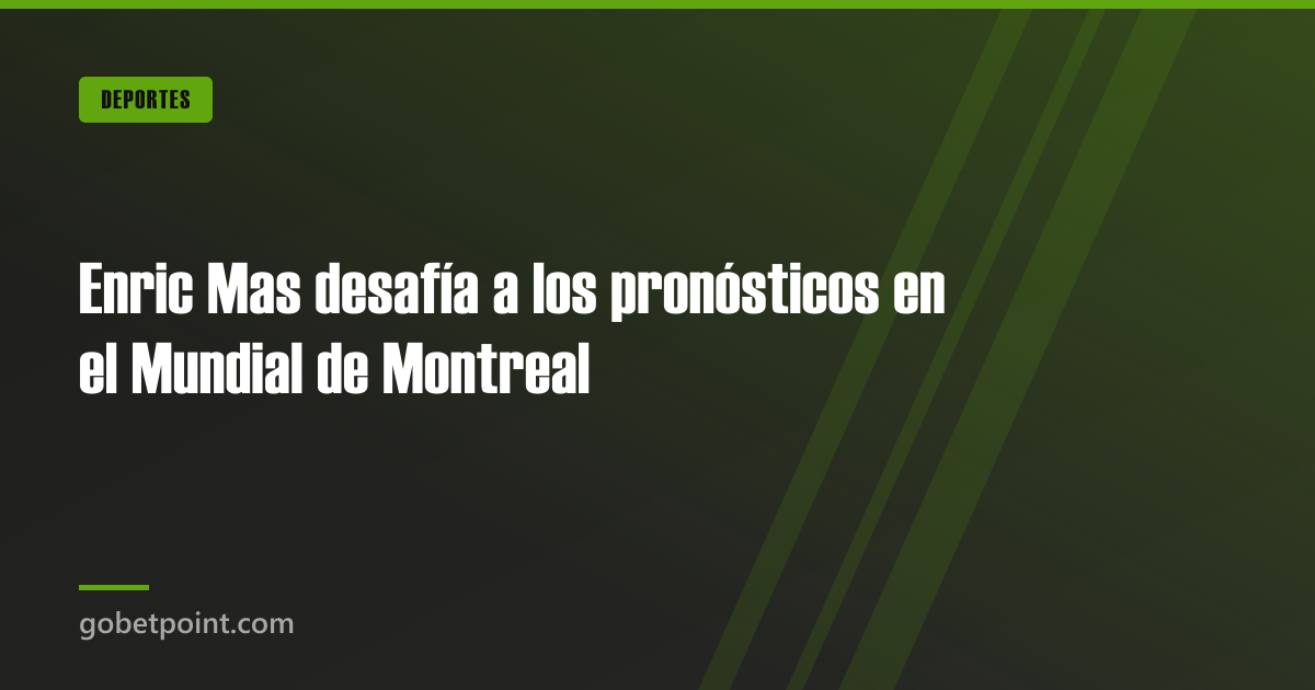 Betpoint Apuestas Deportivas 4 Enric Mas desafía a los pronósticos en el Mundial de Montreal · gobetpoint.com