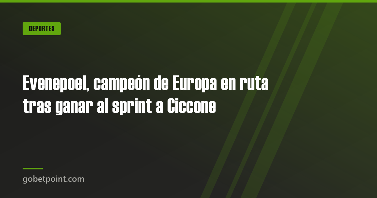 Betpoint Apuestas Deportivas 3 Evenepoel, campeón de Europa en ruta tras ganar al sprint a Ciccone · gobetpoint.com