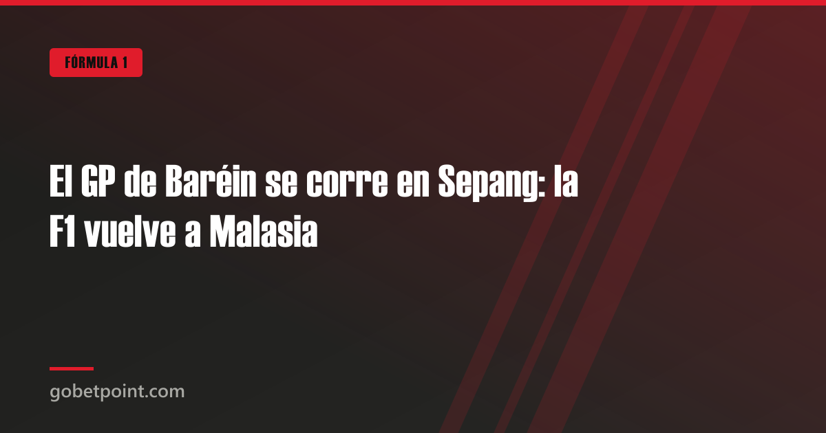 Apuestas de Fórmula 1 1 El GP de Baréin se corre en Sepang: la F1 vuelve a Malasia · gobetpoint.com