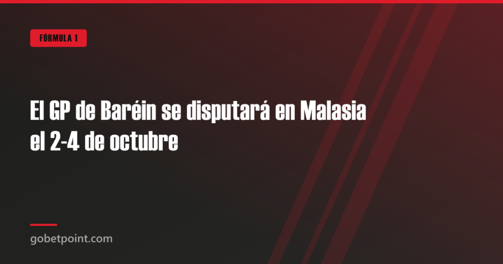 El GP de Baréin se disputará en Malasia el 2-4 de octubre · gobetpoint.com