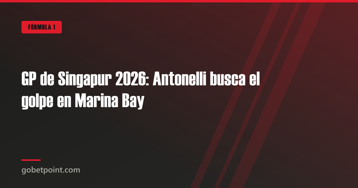 GP de Singapur 2026: Antonelli busca el golpe en Marina Bay · gobetpoint.com
