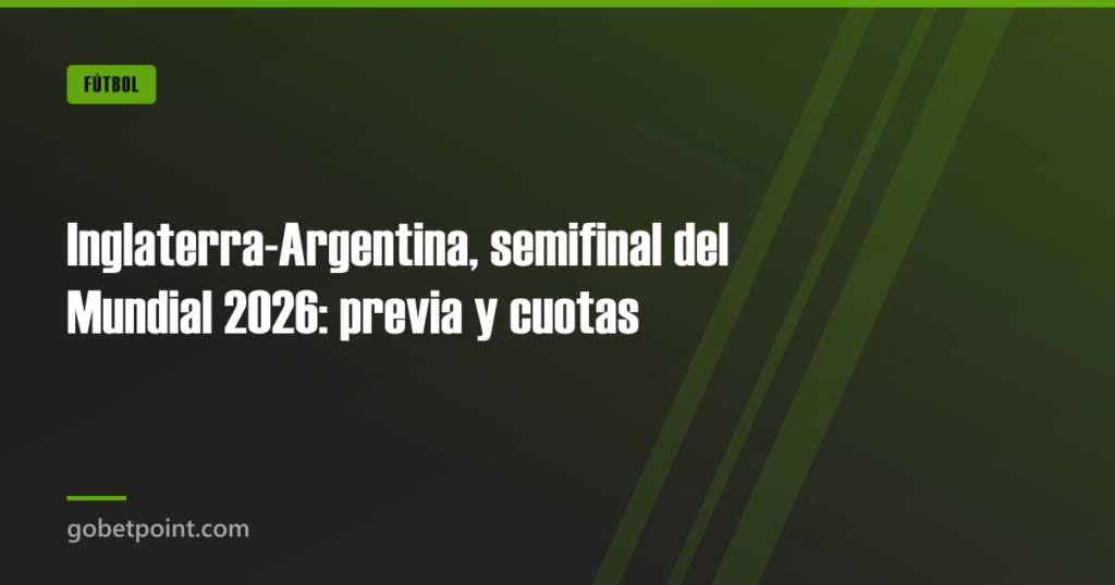 Inglaterra-Argentina, semifinal del Mundial 2026: previa y cuotas · gobetpoint.com