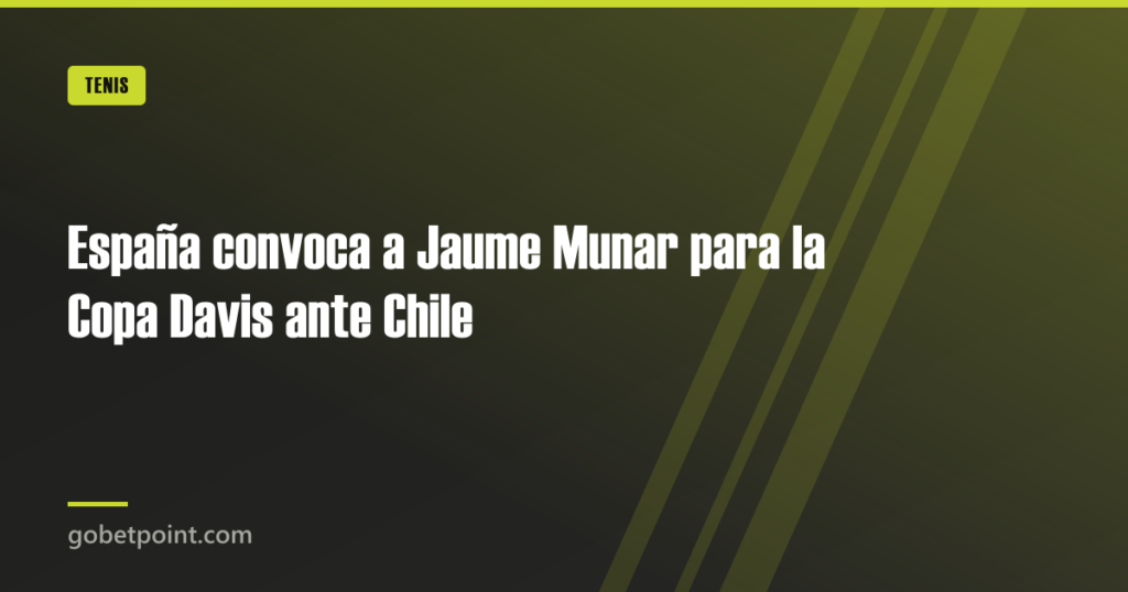España convoca a Jaume Munar para la Copa Davis ante Chile 5 España convoca a Jaume Munar para la Copa Davis ante Chile · gobetpoint.com
