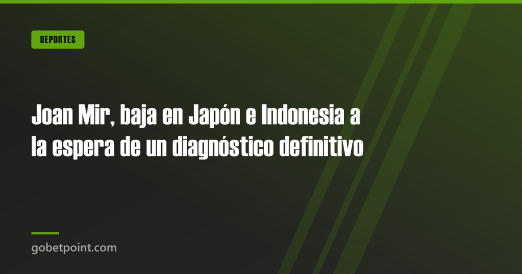 Joan Mir, baja en Japón e Indonesia a la espera de un diagnóstico definitivo 4 Joan Mir, baja en Japón e Indonesia a la espera de un diagnóstico definitivo · gobetpoint.com