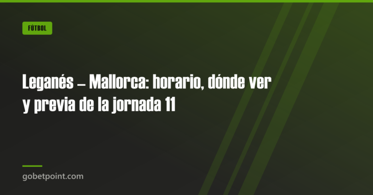 Leganés – Mallorca: horario, dónde ver y previa de la jornada 11