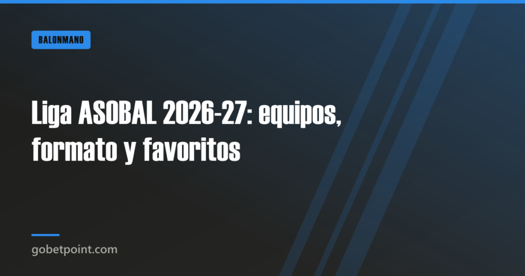 Liga ASOBAL 2026-27: equipos, formato y favoritos 7 Liga ASOBAL 2026-27: equipos, formato y favoritos · gobetpoint.com