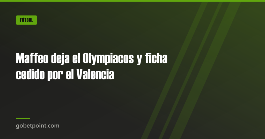 Maffeo deja el Olympiacos y ficha cedido por el Valencia 8 Maffeo deja el Olympiacos y ficha cedido por el Valencia · gobetpoint.com