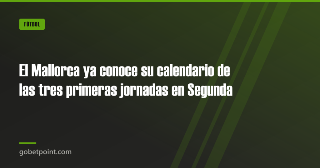 El Mallorca ya conoce su calendario de las tres primeras jornadas en Segunda 7 El Mallorca ya conoce su calendario de las tres primeras jornadas en Segunda · gobetpoint.com