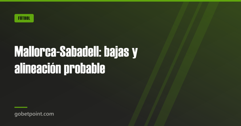 Mallorca-Sabadell: bajas y alineación probable · gobetpoint.com