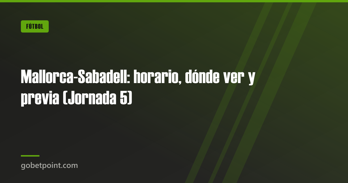 Mallorca-Sabadell: horario, dónde ver y previa (Jornada 5) · gobetpoint.com