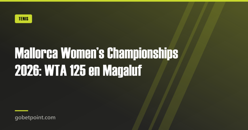 Mallorca Women’s Championships 2026: WTA 125 en Magaluf · gobetpoint.com