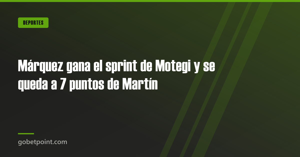 Betpoint Apuestas Deportivas 3 Márquez gana el sprint de Motegi y se queda a 7 puntos de Martín · gobetpoint.com