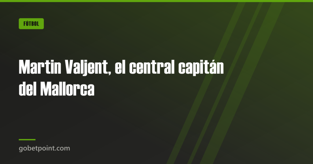 Martin Valjent, el central capitán del Mallorca · gobetpoint.com