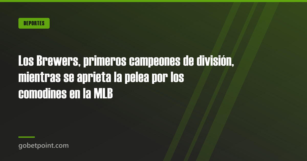 Los Brewers, primeros campeones de división, mientras se aprieta la pelea por los comodines en la MLB · gobetpoint.com
