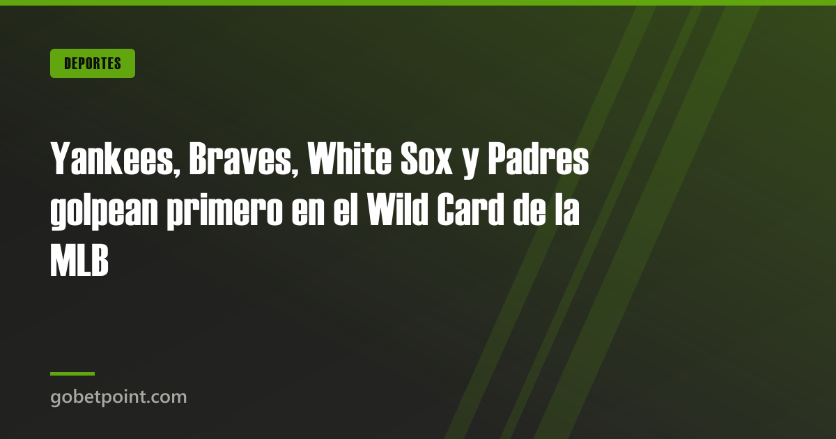 Betpoint Apuestas Deportivas 3 Yankees, Braves, White Sox y Padres golpean primero en el Wild Card de la MLB · gobetpoint.com