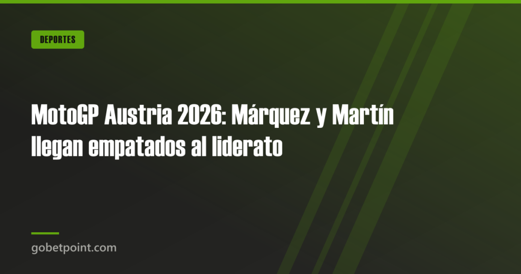 MotoGP Austria 2026: Márquez y Martín llegan empatados al liderato · gobetpoint.com