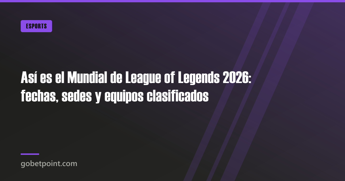 Así es el Mundial de League of Legends 2026: fechas, sedes y equipos clasificados · gobetpoint.com