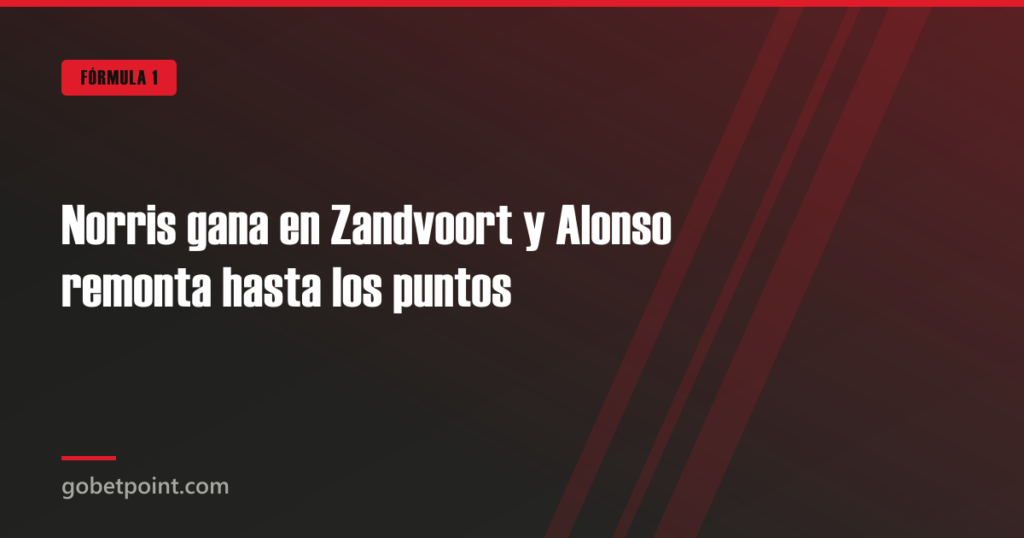 Norris gana en Zandvoort y Alonso remonta hasta los puntos · gobetpoint.com