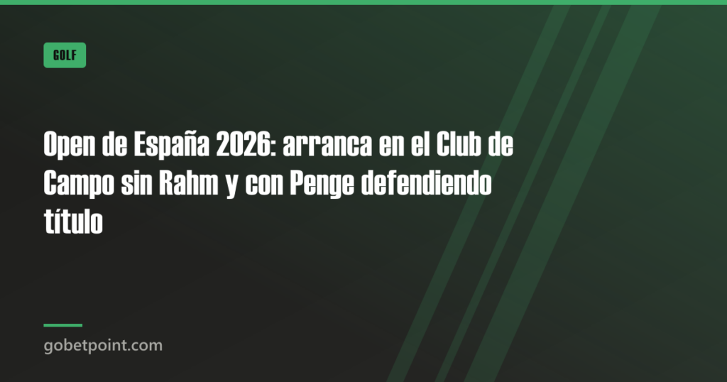 Open de España 2026: arranca en el Club de Campo sin Rahm y con Penge defendiendo título 4 Open de España 2026: arranca en el Club de Campo sin Rahm y con Penge defendiendo título · gobetpoint.com