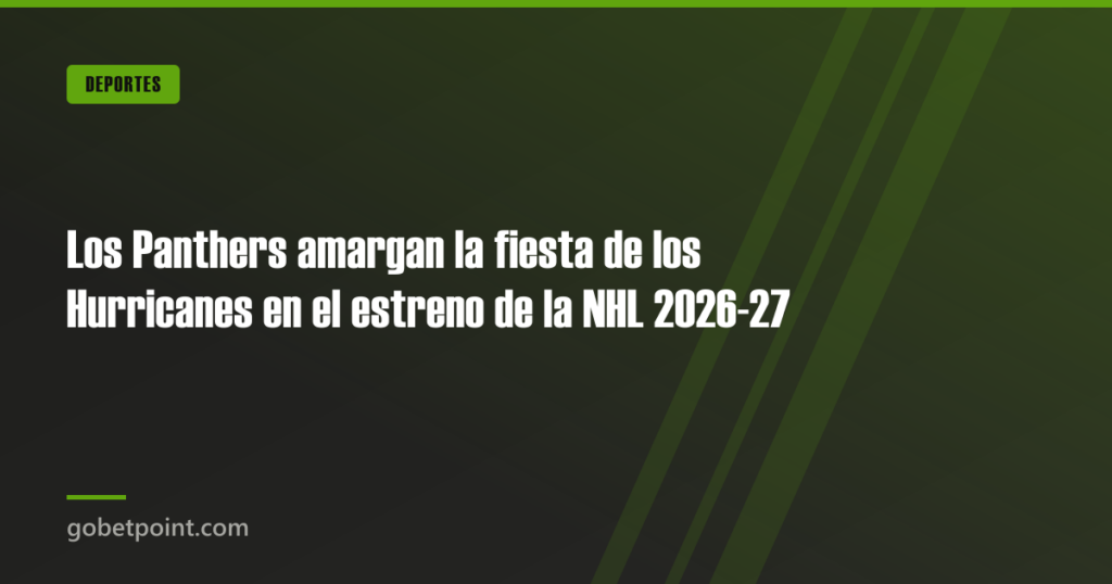 Los Panthers amargan la fiesta de los Hurricanes en el estreno de la NHL 2026-27 · gobetpoint.com