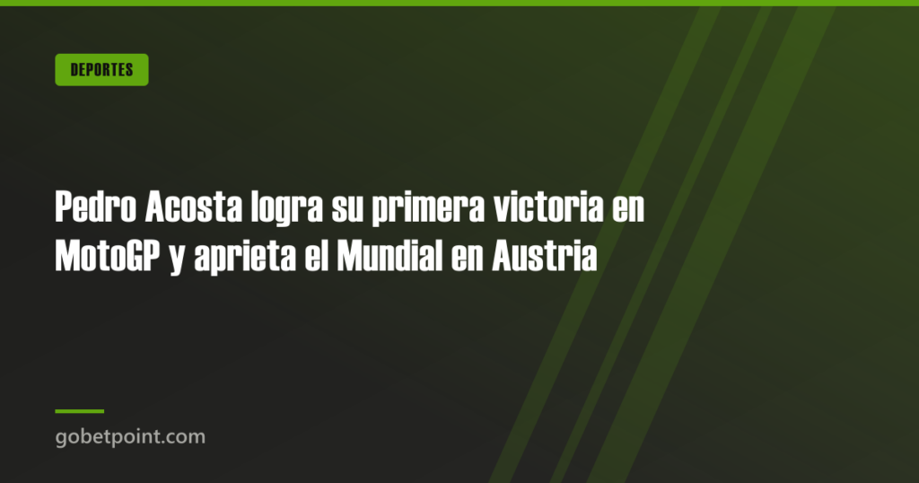 Pedro Acosta logra su primera victoria en MotoGP y aprieta el Mundial en Austria 5 Pedro Acosta logra su primera victoria en MotoGP y aprieta el Mundial en Austria · gobetpoint.com