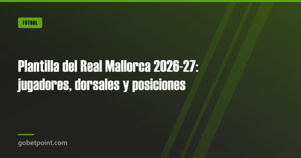 Plantilla del Real Mallorca 2026-27: jugadores, dorsales y posiciones · gobetpoint.com