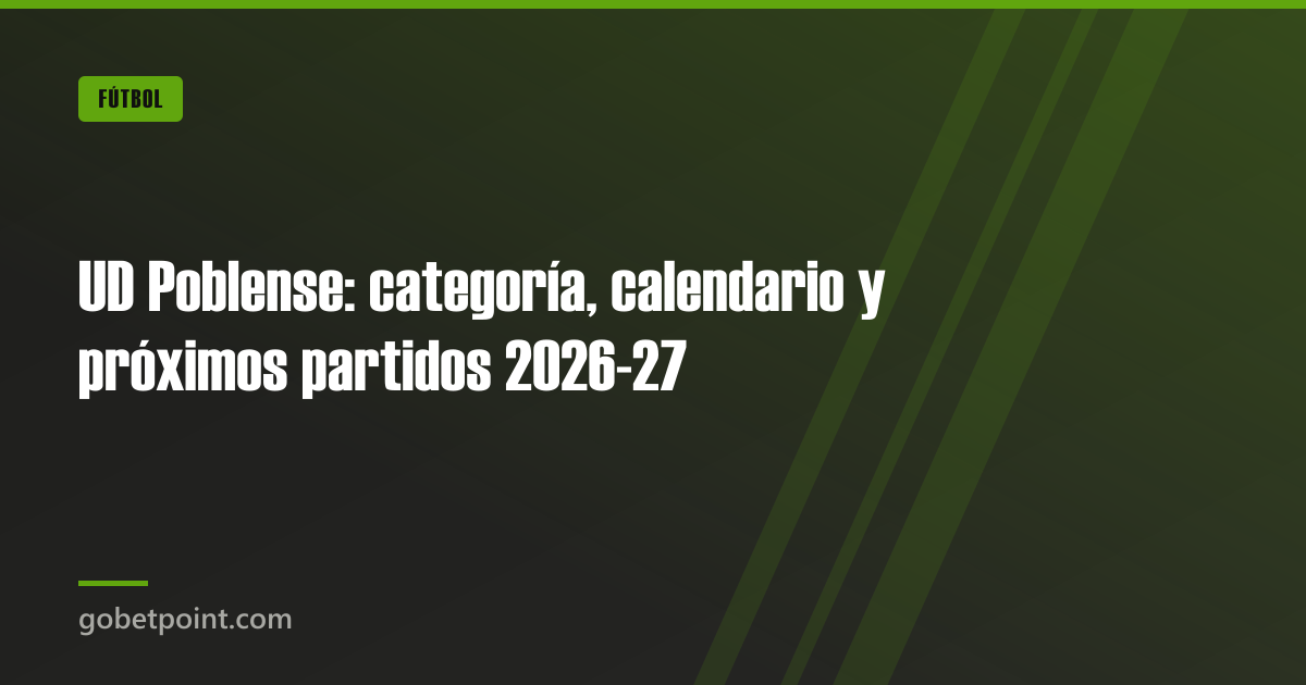 UD Poblense: categoría, calendario y próximos partidos 2026-27 · gobetpoint.com