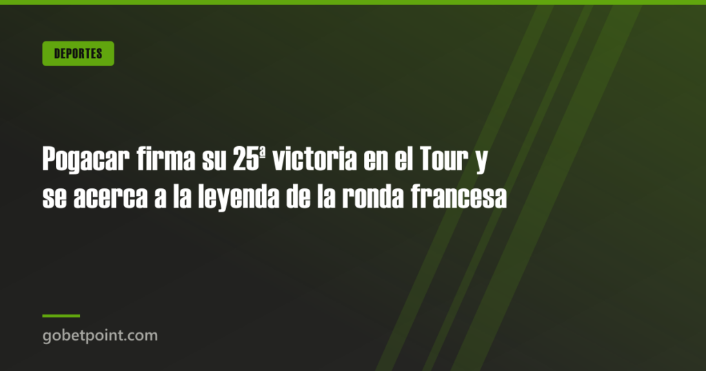 Pogacar firma su 25ª victoria en el Tour y se acerca a la leyenda de la ronda francesa · gobetpoint.com