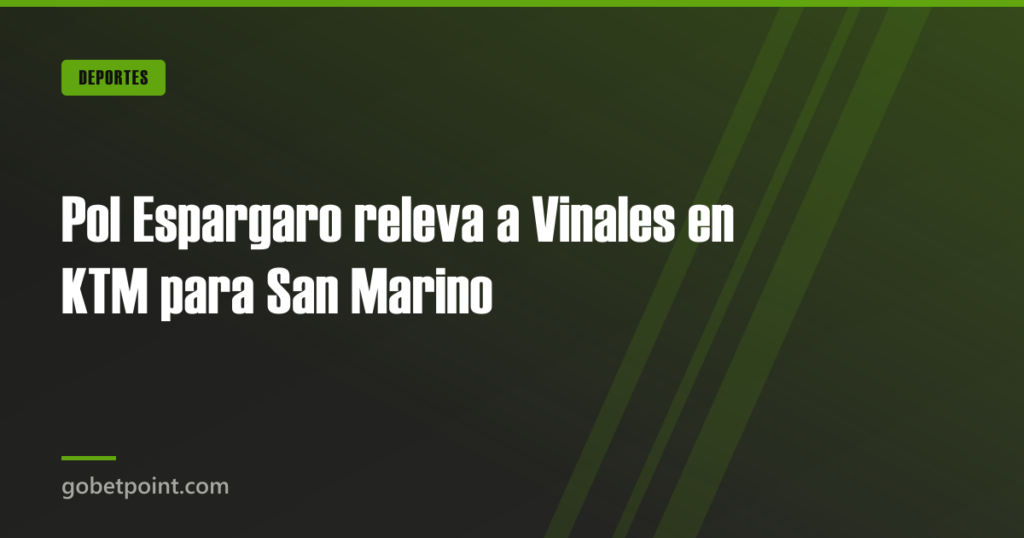 Pol Espargaro releva a Vinales en KTM para San Marino · gobetpoint.com