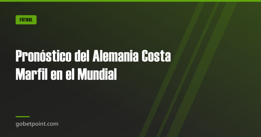 Pronóstico del Alemania Costa Marfil en el Mundial · gobetpoint.com