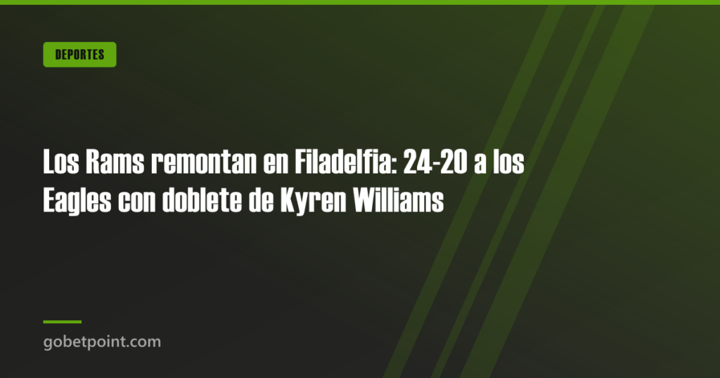 Los Rams remontan en Filadelfia: 24-20 a los Eagles con doblete de Kyren Williams 9 Los Rams remontan en Filadelfia: 24-20 a los Eagles con doblete de Kyren Williams · gobetpoint.com