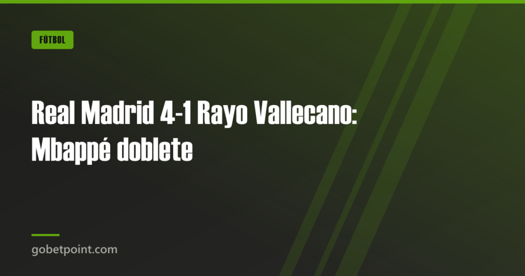 Real Madrid 4-1 Rayo Vallecano: Mbappé doblete · gobetpoint.com