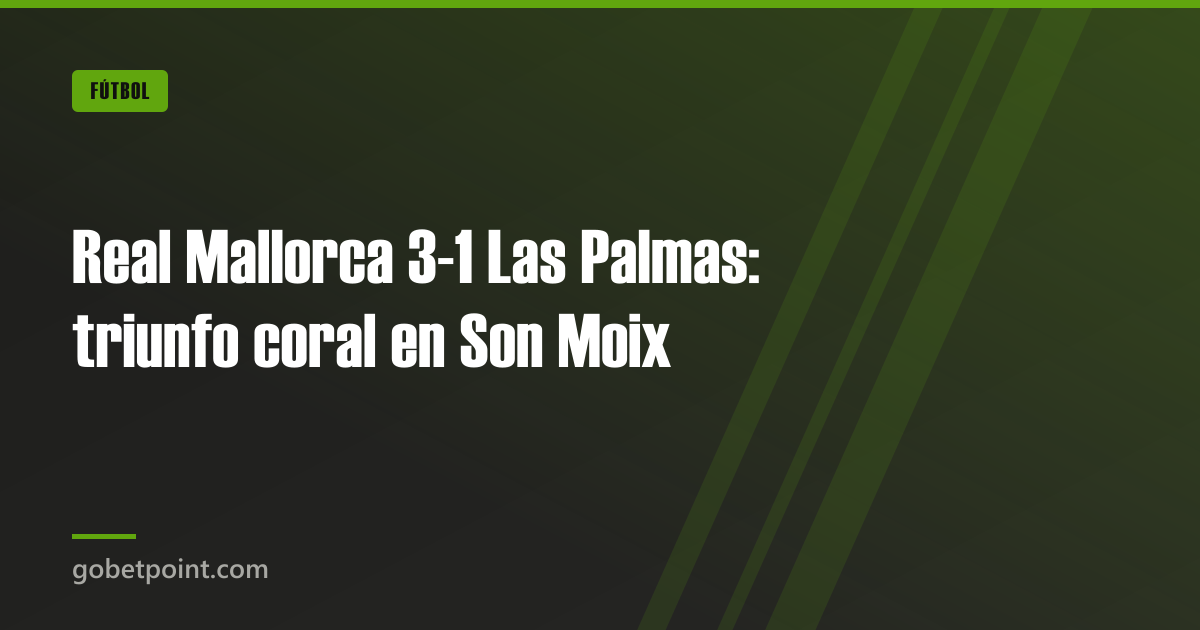 Betpoint Apuestas Deportivas 2 Real Mallorca 3-1 Las Palmas: triunfo coral en Son Moix · gobetpoint.com
