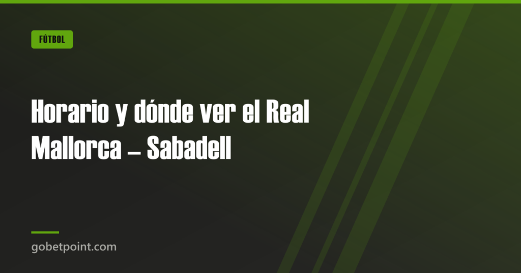 Horario y dónde ver el Real Mallorca – Sabadell · gobetpoint.com
