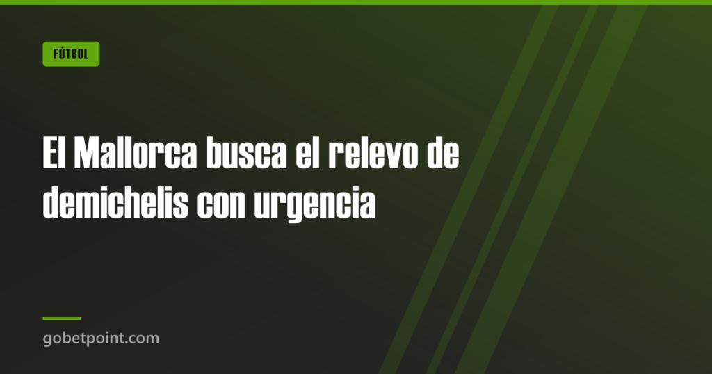 El Mallorca busca el relevo de demichelis con urgencia · gobetpoint.com