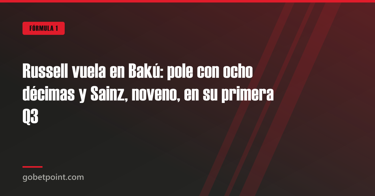 Betpoint Apuestas Deportivas 4 Russell vuela en Bakú: pole con ocho décimas y Sainz, noveno, en su primera Q3 · gobetpoint.com