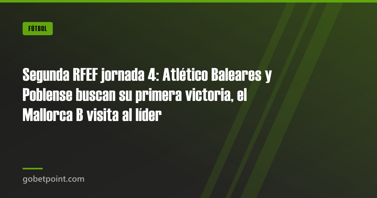 Betpoint Apuestas Deportivas 3 Segunda RFEF jornada 4: Atlético Baleares y Poblense buscan su primera victoria, el Mallorca B visita al líder · gobetpoint.com