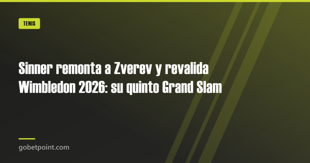Sinner remonta a Zverev y revalida Wimbledon 2026: su quinto Grand Slam 10 Sinner remonta a Zverev y revalida Wimbledon 2026: su quinto Grand Slam · gobetpoint.com