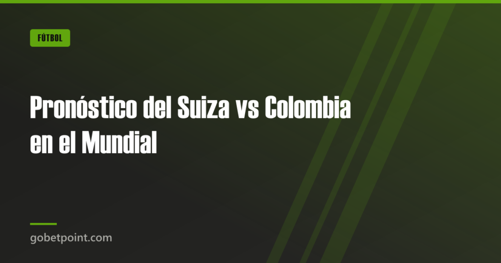 Pronóstico del Suiza vs Colombia en el Mundial · gobetpoint.com