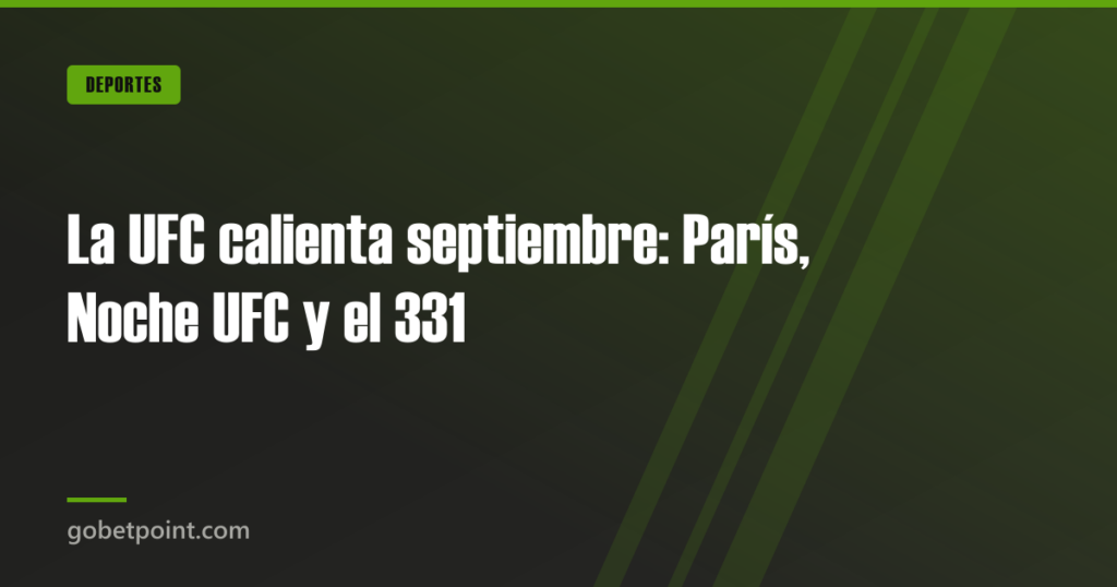 La UFC calienta septiembre: París, Noche UFC y el 331 · gobetpoint.com