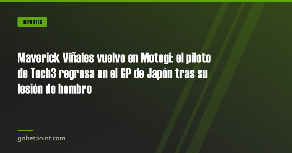 Maverick Viñales vuelve en Motegi: el piloto de Tech3 regresa en el GP de Japón tras su lesión de hombro 3 Maverick Viñales vuelve en Motegi: el piloto de Tech3 regresa en el GP de Japón tras su lesión de hombro · gobetpoint.com