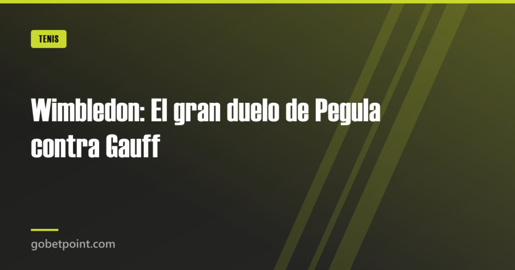 Wimbledon: El gran duelo de Pegula contra Gauff · gobetpoint.com